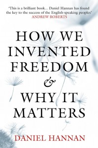 How We Invented Freedom & Why It Matters by Daniel Hannan